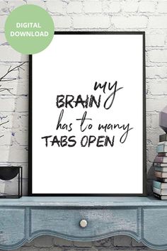 a poster with the words, my brain has to many tabs open on it