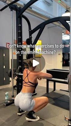 a woman squats on the ground in front of a gym machine with words that read, don't know what exercises to do on the smith machine?