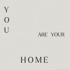 the words you are your home written in black on a white background