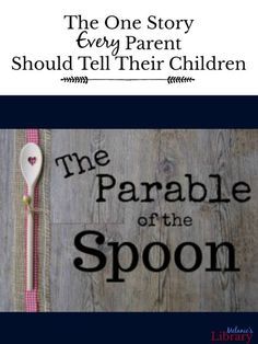 a spoon sitting on top of a wooden table next to a sign that says the one story every parent should tell their children