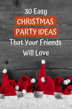 santa hats with the words 30 easy christmas party ideas that your friends will love