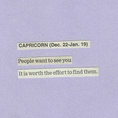 a piece of paper with some type of text on it that reads capricorn dec 22 - jan 19 people want to see you it is worth the effort to find