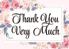 the words thank you very much are written in black ink on a white background with pink flowers