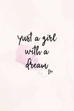 a quote that reads, just a girl with a dream on the bottom and pink watercolor