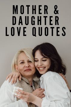 two women hugging each other with the words, mother and daughter love quotes above them