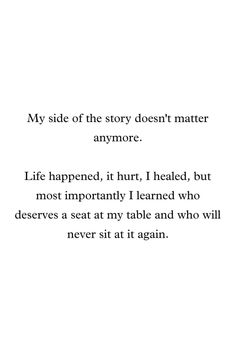 a poem written in black and white with the words, my side of the story doesn't matter anymore anymore