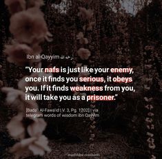 an image with the quote your nafs is just like your enemy, once it finds you serious, it obeys you