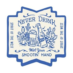 a label for a bottle of alcohol that says, never drink with your shotgun hand