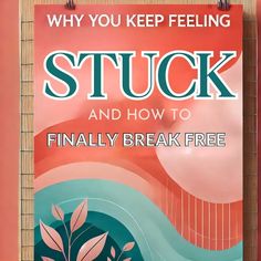 a sign that says, why you keep feeling stuck and how to finally break free