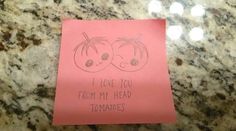 a piece of paper that says i love you from my head tomatoes