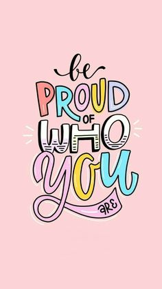 a pink background with the words be proud who you are