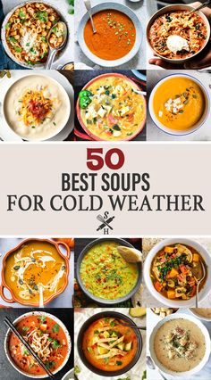 the 50 best soups for cold weather are on display in this collage with text overlay