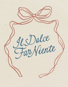 the words i dolce far niente are written in blue and red ink