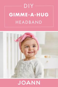 a baby girl smiling with the words diy gimme - a - hug headband