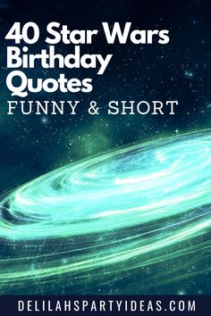 a spiral galaxy with the words 40 star wars birthday quotes funny and short