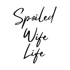 the words spoiled wife life written in cursive black ink on a white background