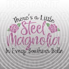 there's a little steel magnolia in every southern bible svg file for cricut