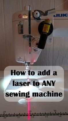 a sewing machine with the words how to add a laser to any sewing machine on it