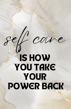 the words self care is how you take your power back on a white marble background