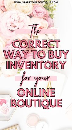 the correct way to buy inventory for your online boutique is with flowers and makeup products