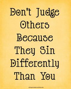 a yellow poster with the words don't judge others because they sin differently than you