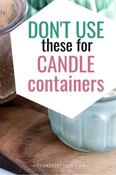 some candles are sitting on top of a cutting board with the words don't use these for candle containers