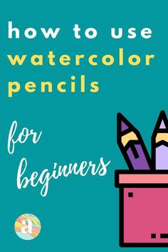 the title for how to use watercolor pencils for beginner's art