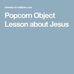 the text popcorn object lesson about jesus is in white on a blue background with an image of