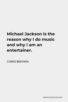 the quote michael jackson is the reason why i do music and why i am an entertainer