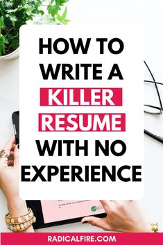 a person typing on a tablet with the words how to write a killer resume with no experience