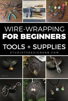 wire - wrapping for beginners tools and supplies with text overlay that says wire - wrapping for beginners tools and supplies