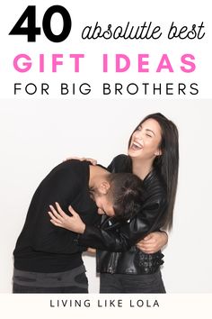 two women hugging each other with the words 40 absolutely best gift ideas for big brothers