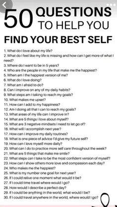 1. What do I love about my life?  2. What do I feel like my life is missing and how can I get more of what I need?  3. Where do I want to be in 5 years?  4. Who are the people in my life that make me the happiest? 5. When am I the happiest version of me?  6. What do love doing?  7. What am afraid to do?  8. Can improve on any of my daily habits?  9. What steps am I taking to reach my goals?  10. What makes me upset?  11. How can I add to my happiness?  12. Am I doing all that I can to reach my goals? 13. What areas of my life can I improve in?  14. What are 5 things I love about myself? 15. What are 3 negative mindsets I need to let go of?  16. What will accomplish next year?  17. How can I improve my daily routines?  18. What is one piece of advice I'd give my future self? 19. How can Boyfriend Questions, Truth Or Truth Questions, Passion In Life, Makeup Artist Makeup, Pregnant Dress, 50 Questions, Revolution Makeup, Find Your Passion, Journal Questions