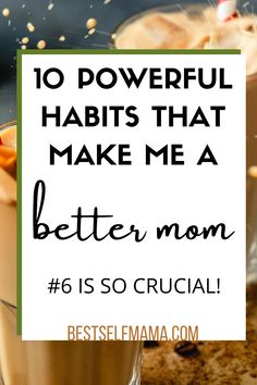 two glasses filled with liquid and the words 10 powerful habitts that make me a better mom