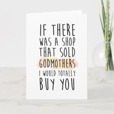 a card with the words if there was a shop that sold godmoters i would totally buy you