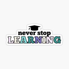 a sticker that says never stop learning