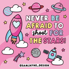 a pink background with an image of a rocket and stars on it, the words never be afraid to shoot for the stars