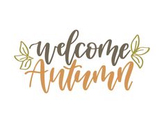 the words welcome autumn written in orange and brown ink on a white background with leaves