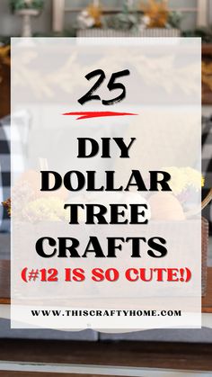 dollar tree crafts with text overlay that reads 25 diy dollar tree crafts 2 is so cute