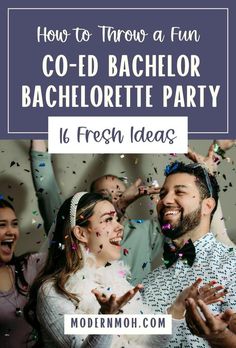 people at a party with confetti and confetti in the air, text overlay reads how to throw a fun co - ed bachelor bachelor bachelor bachelor party 16 fresh ideas