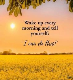 the sun is setting over a field with trees and grass in front of it that says wake up every morning and tell yourself i can do this