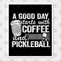 a good day starts with coffee and pickleball