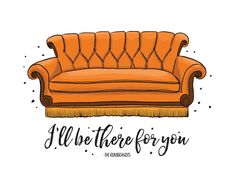 an orange couch with the words i'll be there for you