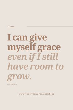 a quote that says i can give my self grace even if i still have room to grow