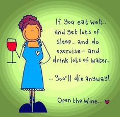 a woman holding a glass of wine with the words if you eat well and get lots of sleep, and do exercise and drink lots of water