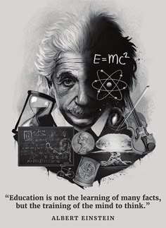 albert einstein with the quote education is not the learning of many faces, but the training of the mind to think