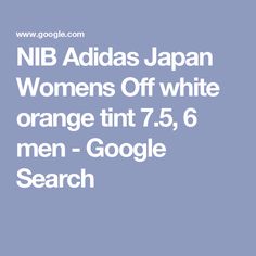 NIB Adidas Japan Womens Off white orange tint 7.5, 6 men - Google Search Adidas Japan, Google Search, Adidas, Off White, Japan, Orange, White