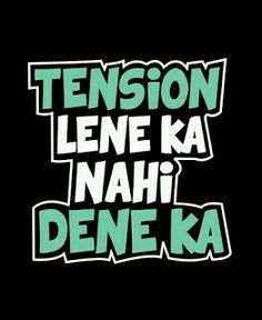 the words tension lene ka nahi dene ka are in green and black