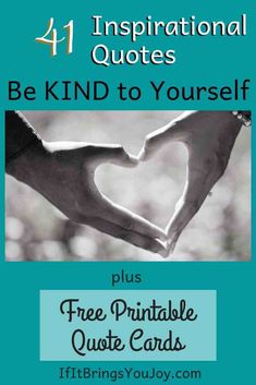 two hands making a heart shape with the words, be kind to yourself plus free printable quote cards