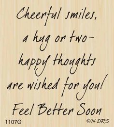 a handwritten poem with the words cheerful smiles, a hug or two happy thoughts are wishes for you feel better soon